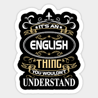 English Name Shirt It's An English Thing You Wouldn't Understand Sticker